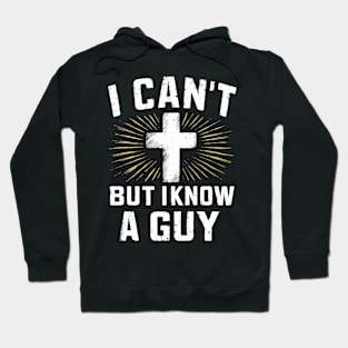 I Can't But I Know A Guy Cross Hoodie